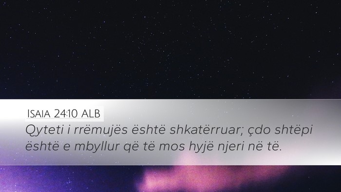 Isaia 24:10 ALB Desktop Wallpaper - Qyteti i rrëmujës është shkatërruar; çdo - Desktop Bible Verse Wallpaper