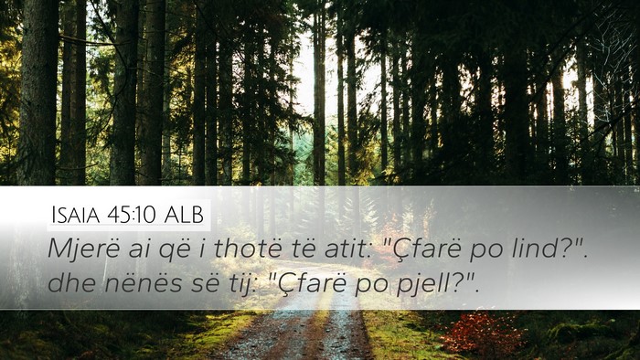 Isaia 45:10 ALB Desktop Wallpaper - Mjerë ai që i thotë të atit: 