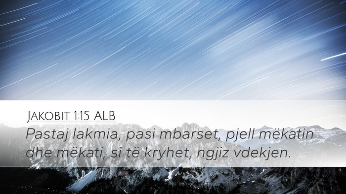 Jakobit 1:15 ALB Desktop Wallpaper - Pastaj lakmia, pasi mbarset, pjell mëkatin dhe - Desktop Bible Verse Wallpaper