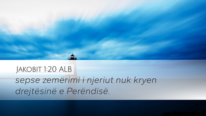 Jakobit 1:20 ALB Desktop Wallpaper - sepse zemërimi i njeriut nuk kryen drejtësinë - Desktop Bible Verse Wallpaper