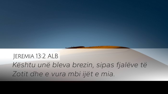 Jeremia 13:2 ALB Desktop Wallpaper - Kështu unë bleva brezin, sipas fjalëve të - Desktop Bible Verse Wallpaper