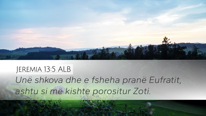 Jeremia 13:5 ALB Desktop Wallpaper - Unë shkova dhe e fsheha pranë Eufratit, ashtu - Desktop Bible Verse Wallpaper