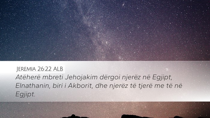 Jeremia 26:22 ALB Desktop Wallpaper - Atëherë mbreti Jehojakim dërgoi njerëz në - Desktop Bible Verse Wallpaper