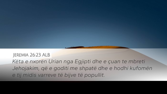 Jeremia 26:23 ALB Desktop Wallpaper - Këta e nxorën Urian nga Egjipti dhe e çuan te - Desktop Bible Verse Wallpaper