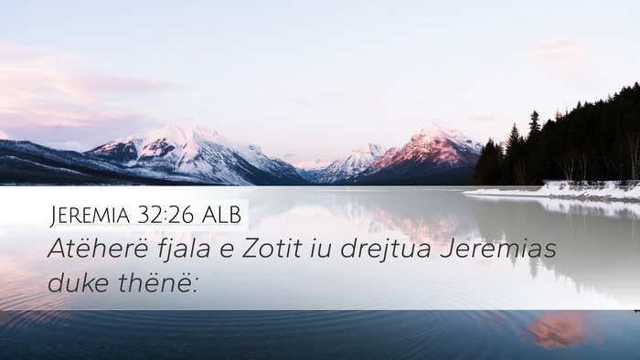 Jeremia 32:26 ALB Desktop Wallpaper - Atëherë fjala e Zotit iu drejtua Jeremias duke - Desktop Bible Verse Wallpaper