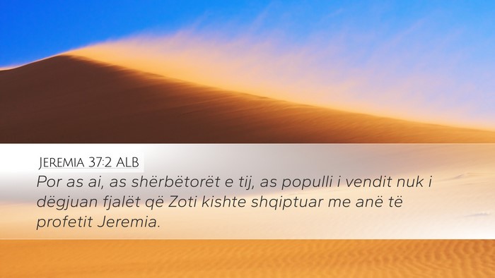 Jeremia 37:2 ALB Desktop Wallpaper - Por as ai, as shërbëtorët e tij, as populli i - Desktop Bible Verse Wallpaper