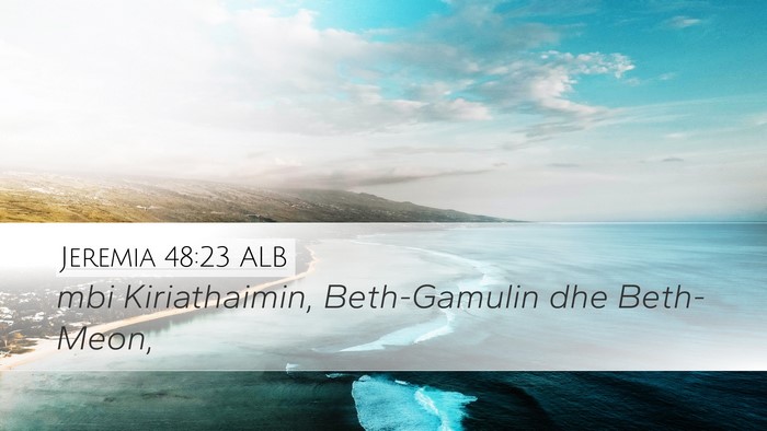 Jeremia 48:23 ALB Desktop Wallpaper - mbi Kiriathaimin, Beth-Gamulin dhe - Desktop Bible Verse Wallpaper