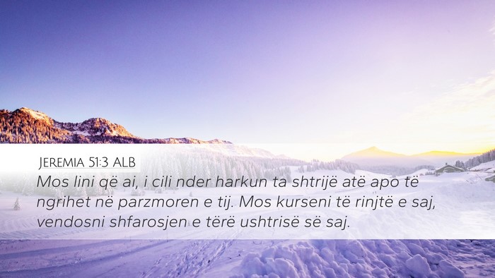 Jeremia 51:3 ALB Desktop Wallpaper - Mos lini që ai, i cili nder harkun ta shtrijë - Desktop Bible Verse Wallpaper