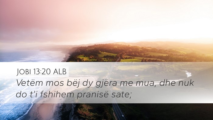 Jobi 13:20 ALB Desktop Wallpaper - Vetëm mos bëj dy gjëra me mua, dhe nuk do - Desktop Bible Verse Wallpaper