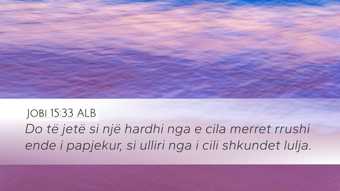 Jobi 15:33 ALB Desktop Wallpaper - Do të jetë si një hardhi nga e cila merret - Desktop Bible Verse Wallpaper