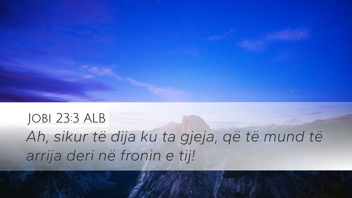 Jobi 23:3 ALB Desktop Wallpaper - Ah, sikur të dija ku ta gjeja, që të mund të - Desktop Bible Verse Wallpaper