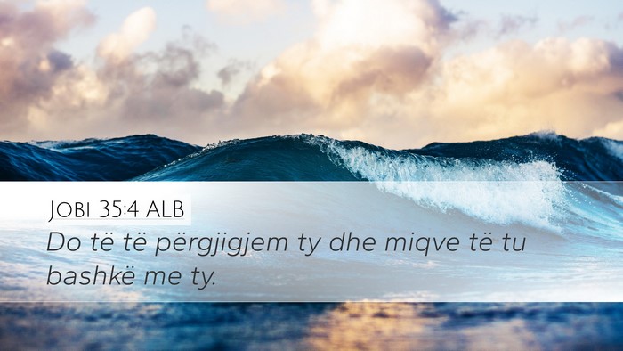 Jobi 35:4 ALB Desktop Wallpaper - Do të të përgjigjem ty dhe miqve të tu - Desktop Bible Verse Wallpaper