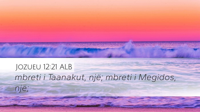 Jozueu 12:21 ALB Desktop Wallpaper - mbreti i Taanakut, një; mbreti i Megidos, - Desktop Bible Verse Wallpaper