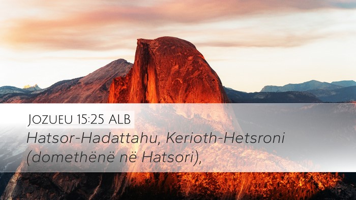 Jozueu 15:25 ALB Desktop Wallpaper - Hatsor-Hadattahu, Kerioth-Hetsroni (domethënë - Desktop Bible Verse Wallpaper
