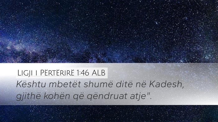 Ligji i Përtërirë 1:46 ALB Desktop Wallpaper - Kështu mbetët shumë ditë në Kadesh, gjithë - Desktop Bible Verse Wallpaper