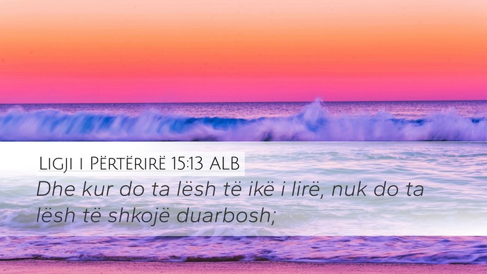 Ligji i Përtërirë 15:13 ALB Desktop Wallpaper - Dhe kur do ta lësh të ikë i lirë, nuk do ta - Desktop Bible Verse Wallpaper