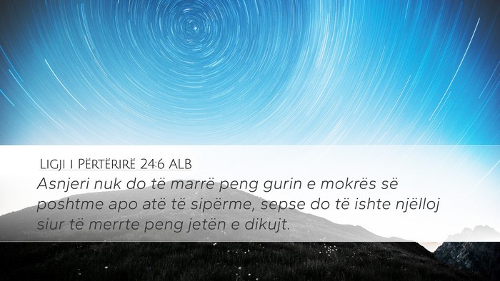 Ligji i Përtërirë 24:6 ALB Bible Verse Image