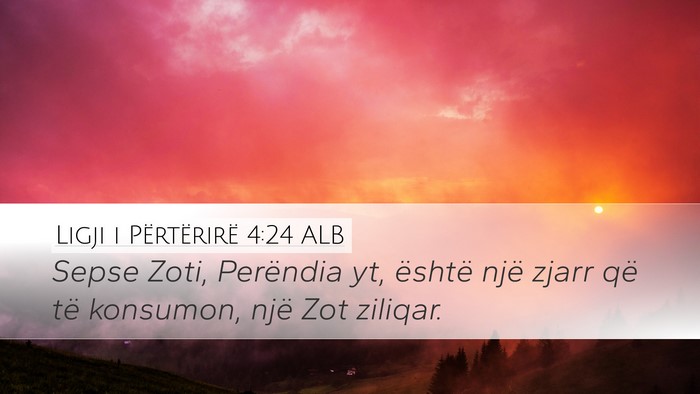 Ligji i Përtërirë 4:24 ALB Desktop Wallpaper - Sepse Zoti, Perëndia yt, është një zjarr që - Desktop Bible Verse Wallpaper