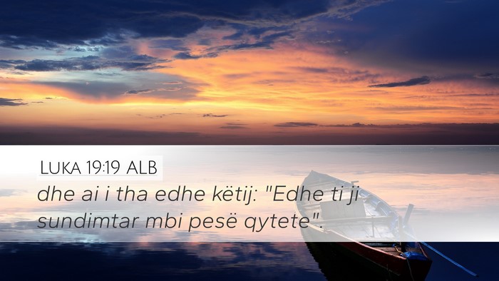 Luka 19:19 ALB Desktop Wallpaper - dhe ai i tha edhe këtij: 