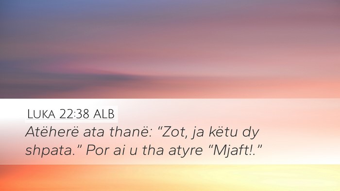 Luka 22:38 ALB Desktop Wallpaper - Atëherë ata thanë: “Zot, ja këtu dy - Desktop Bible Verse Wallpaper
