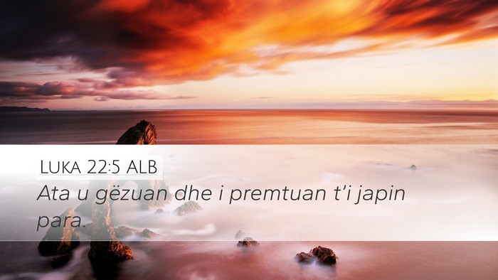 Luka 22:5 ALB Desktop Wallpaper - Ata u gëzuan dhe i premtuan t’i japin - Desktop Bible Verse Wallpaper
