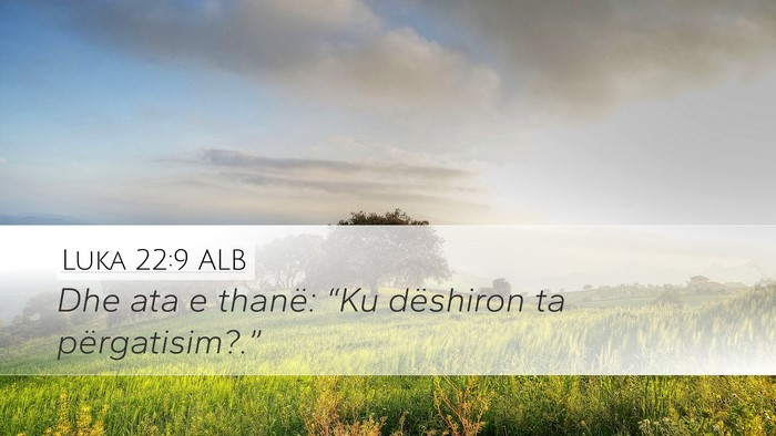 Luka 22:9 ALB Desktop Wallpaper - Dhe ata e thanë: “Ku dëshiron ta - Desktop Bible Verse Wallpaper