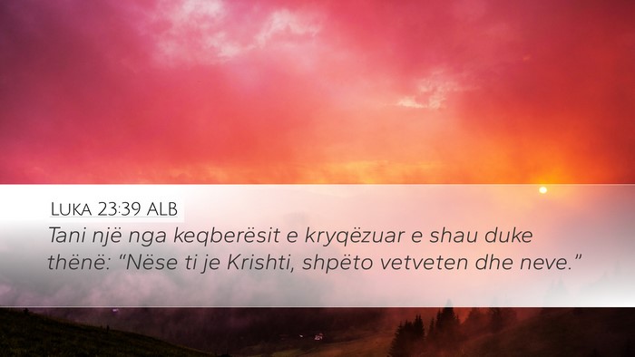Luka 23:39 ALB Bible Verse Image