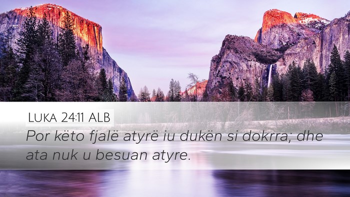 Luka 24:11 ALB Desktop Wallpaper - Por këto fjalë atyrë iu dukën si dokrra; dhe - Desktop Bible Verse Wallpaper
