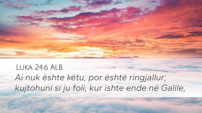 Luka 24:6 ALB Bible Verse Image