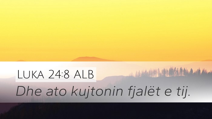 Luka 24:8 ALB Desktop Wallpaper - Dhe ato kujtonin fjalët e - Desktop Bible Verse Wallpaper