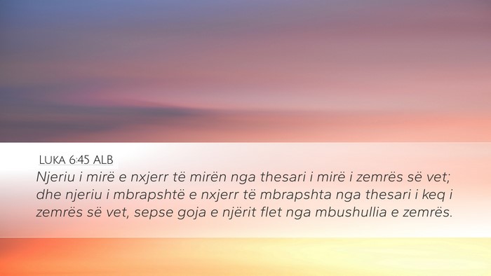 Luka 6:45 ALB Desktop Wallpaper - Njeriu i mirë e nxjerr të mirën nga thesari i - Desktop Bible Verse Wallpaper