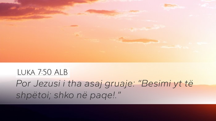 Luka 7:50 ALB Desktop Wallpaper - Por Jezusi i tha asaj gruaje: “Besimi yt të - Desktop Bible Verse Wallpaper