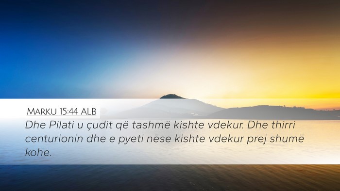 Marku 15:44 ALB Desktop Wallpaper - Dhe Pilati u çudit që tashmë kishte vdekur. - Desktop Bible Verse Wallpaper
