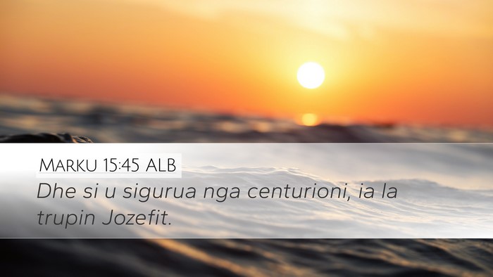 Marku 15:45 ALB Desktop Wallpaper - Dhe si u sigurua nga centurioni, ia la trupin - Desktop Bible Verse Wallpaper