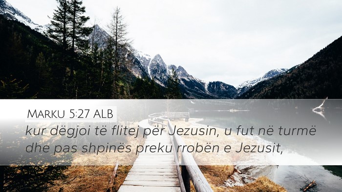 Marku 5:27 ALB Desktop Wallpaper - kur dëgjoi të flitej për Jezusin, u fut në - Desktop Bible Verse Wallpaper