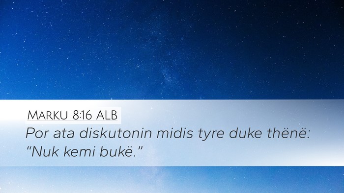 Marku 8:16 ALB Bible Verse Image