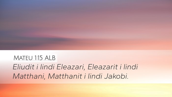 Mateu 1:15 ALB Desktop Wallpaper - Eliudit i lindi Eleazari, Eleazarit i lindi - Desktop Bible Verse Wallpaper