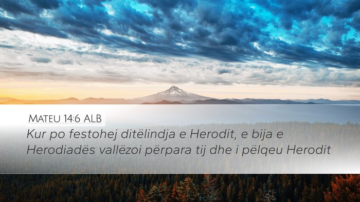 Mateu 14:6 ALB Desktop Wallpaper - Kur po festohej ditëlindja e Herodit, e bija e - Desktop Bible Verse Wallpaper