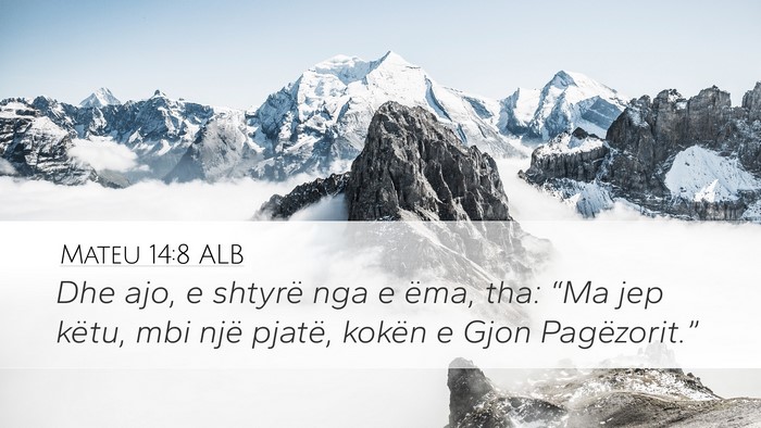 Mateu 14:8 ALB Desktop Wallpaper - Dhe ajo, e shtyrë nga e ëma, tha: “Ma jep - Desktop Bible Verse Wallpaper