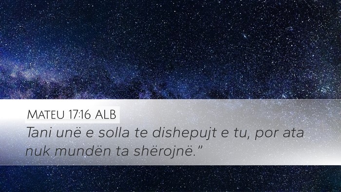 Mateu 17:16 ALB Desktop Wallpaper - Tani unë e solla te dishepujt e tu, por ata nuk - Desktop Bible Verse Wallpaper