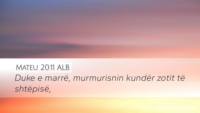 Mateu 20:11 ALB Desktop Wallpaper - Duke e marrë, murmurisnin kundër zotit të - Desktop Bible Verse Wallpaper