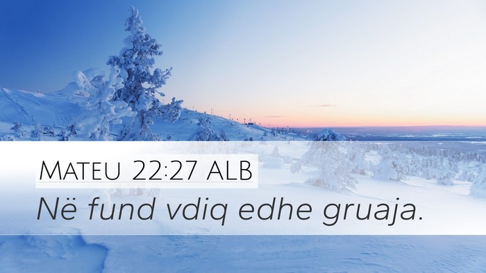 Mateu 22:27 ALB Desktop Wallpaper - Në fund vdiq edhe - Desktop Bible Verse Wallpaper