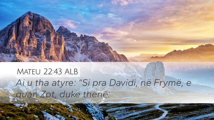Mateu 22:43 ALB Desktop Wallpaper - Ai u tha atyre: “Si pra Davidi, në Frymë, e - Desktop Bible Verse Wallpaper