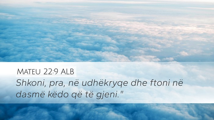 Mateu 22:9 ALB Desktop Wallpaper - Shkoni, pra, në udhëkryqe dhe ftoni në dasmë - Desktop Bible Verse Wallpaper