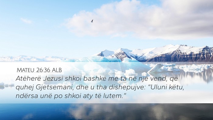 Mateu 26:36 ALB Bible Verse Image