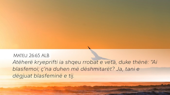 Mateu 26:65 ALB Desktop Wallpaper - Atëherë kryeprifti ia shqeu rrobat e veta, duke - Desktop Bible Verse Wallpaper