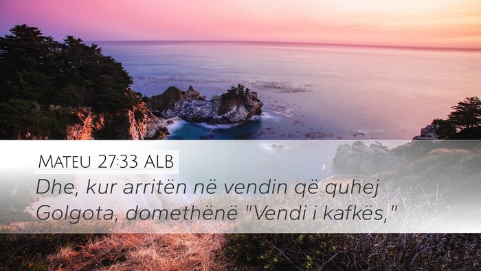 Mateu 27:33 ALB Desktop Wallpaper - Dhe, kur arritën në vendin që quhej Golgota, - Desktop Bible Verse Wallpaper