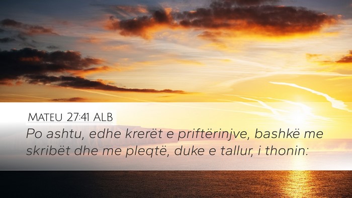 Mateu 27:41 ALB Desktop Wallpaper - Po ashtu, edhe krerët e priftërinjve, bashkë - Desktop Bible Verse Wallpaper