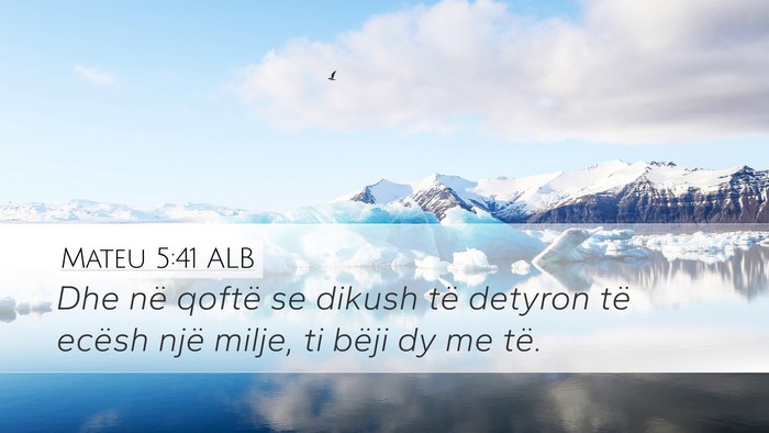 Mateu 5:41 ALB Desktop Wallpaper - Dhe në qoftë se dikush të detyron të ecësh - Desktop Bible Verse Wallpaper