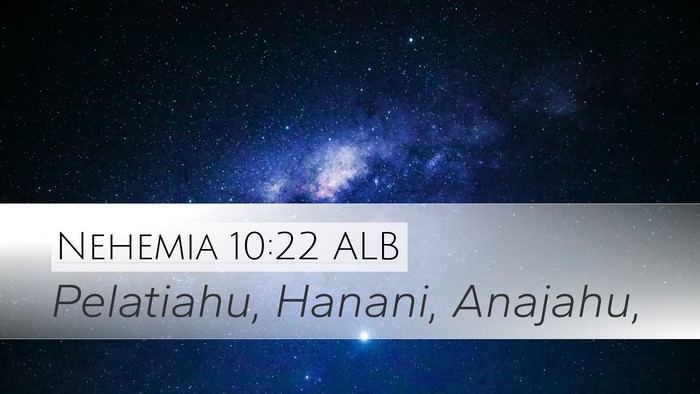 Nehemia 10:22 ALB Desktop Wallpaper - Pelatiahu, Hanani, - Desktop Bible Verse Wallpaper
